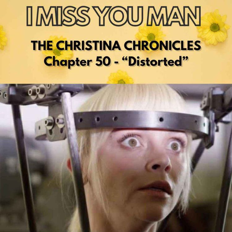 cover art for The Christina Chronicles Chapter 50 – “Distorted” 