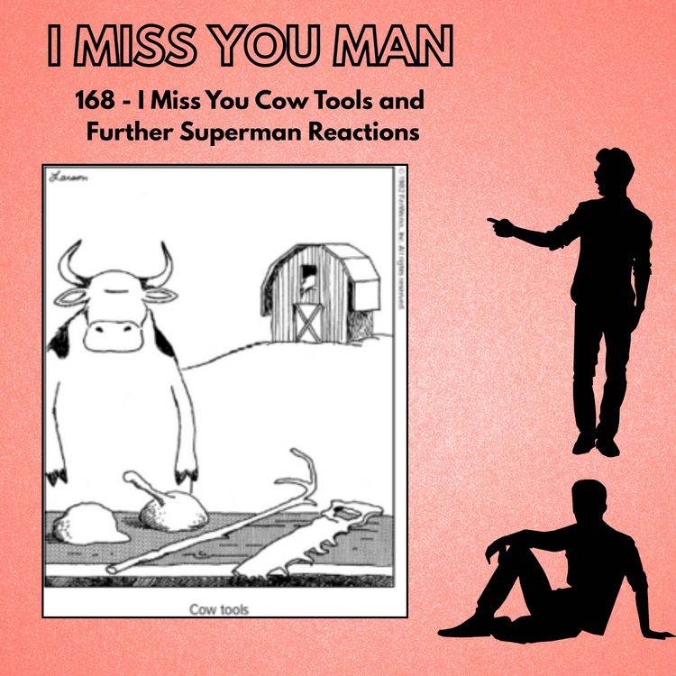 cover art for 168 - I Miss You Cow Tools and Further Superman Reactions 