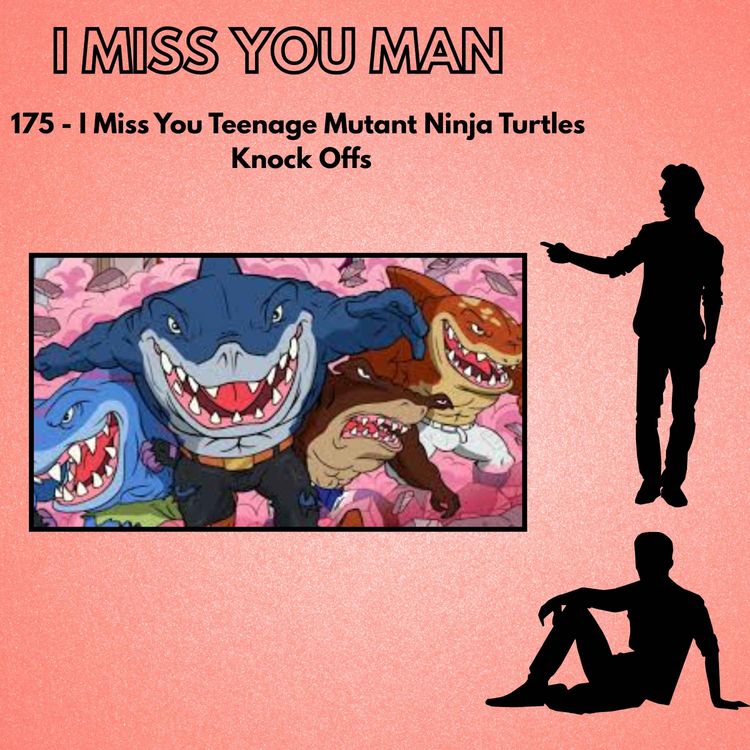 cover art for 175 - I Miss You Teenage Mutant Ninja Turtles Knock Offs