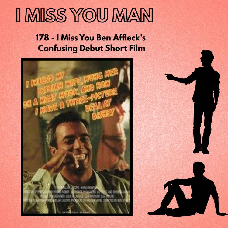 cover art for 178 - I Miss You Ben Affleck's Confusing Debut Short Film