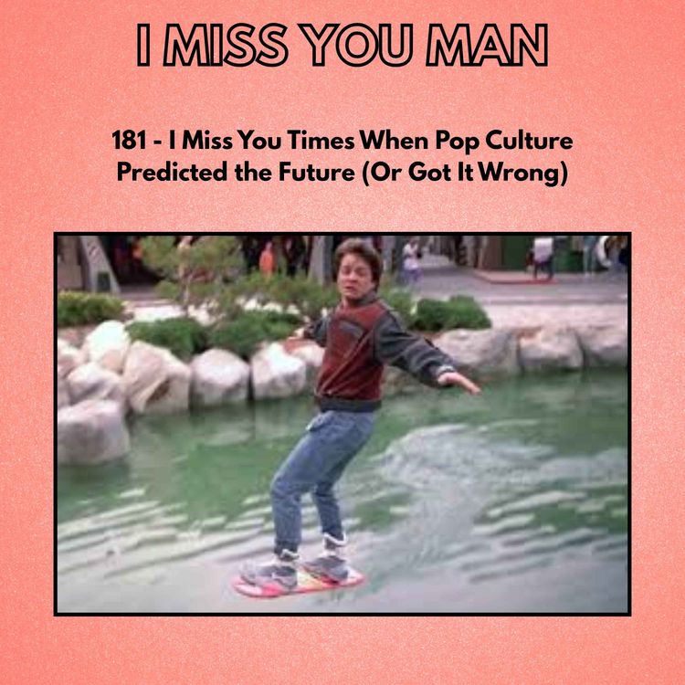 cover art for 181 - I Miss You Times When Pop Culture Predicted the Future (Or Got It Wrong)