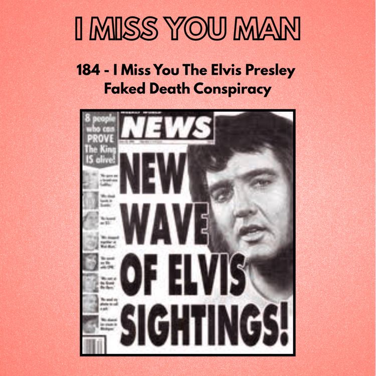 cover art for 184 - I Miss You The Elvis Presley Faked Death Conspiracy