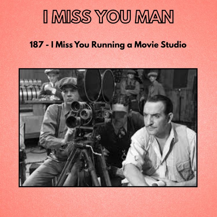 cover art for 187 - I Miss You Running a Movie Studio