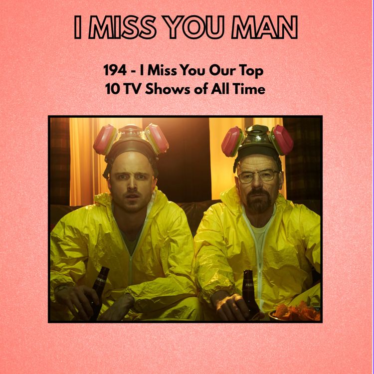 cover art for 194 - I Miss You Our Top 10 TV Shows of All Time