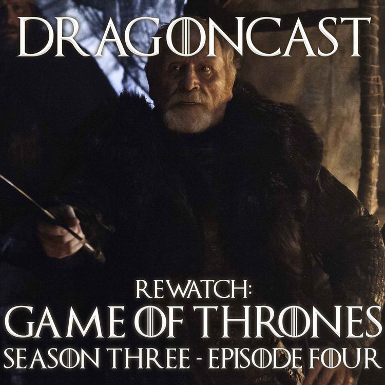 cover art for Game of Thrones Rewatch Episode: S3 E4: And Now His Watch Has Ended