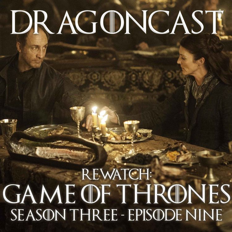 cover art for Game of Thrones Rewatch Episode: S3 E9: The Rains of Castamere
