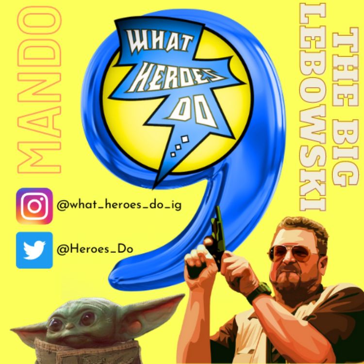 cover art for WHAT HEROES DO...Episode 9: Pop Culture Catch-Up and Lebowski at 25