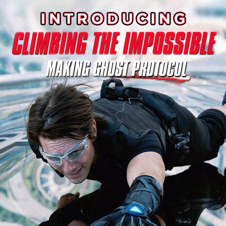 cover art for Introducing...Climbing the Impossible - Making MI4 Ghost Protocol