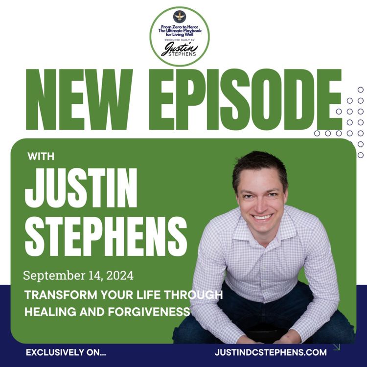 cover art for September 14, 2024 - Transform Your Life Through Healing and Forgiveness - Life with Justin Stephens