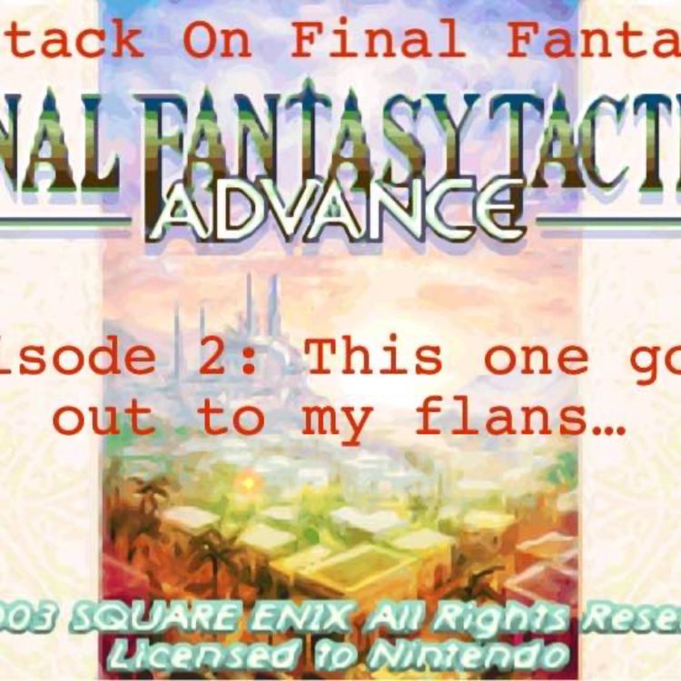 cover art for FFTA: Episode 2 - This One Goes Out To my Flans...