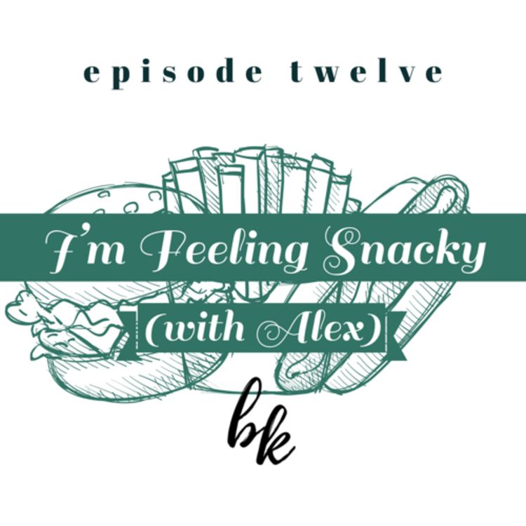 cover art for Ep. 12 — I'm Feeling Snacky (with Alex)