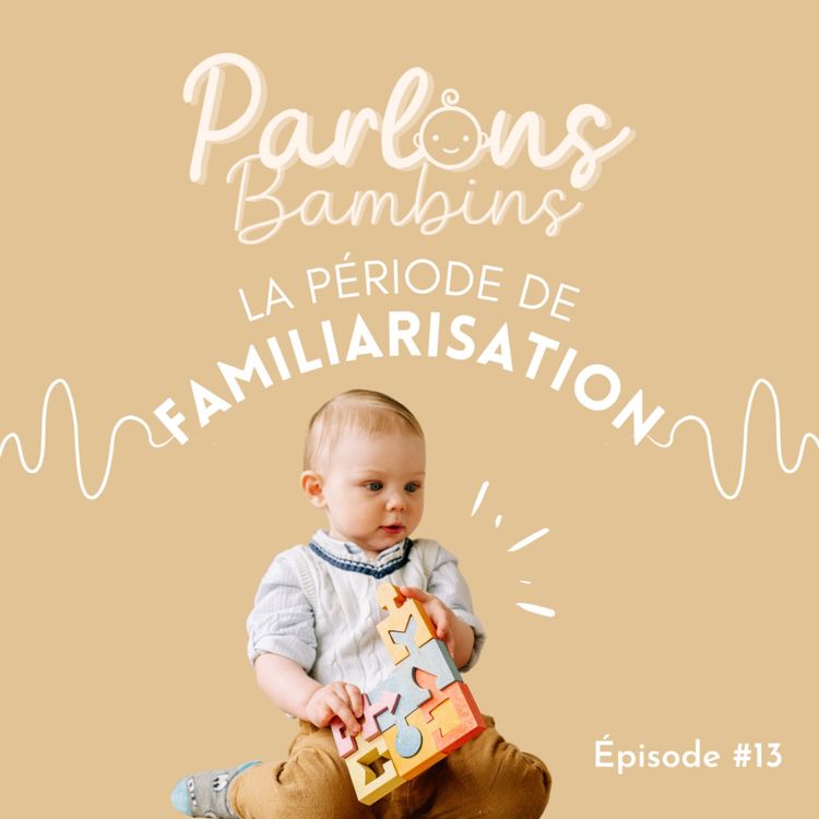 cover art for Épisode 13 - LA PÉRIODE DE FAMILIARISATION