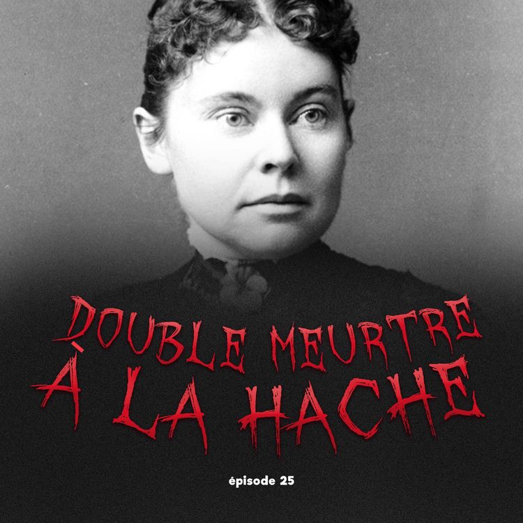 cover art for #25 - Double Meurtre à la Hache: l'énigmatique Lizzie Borden