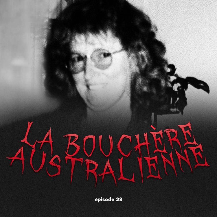 cover art for #28 - La Bouchère australienne: l'impitoyable Katherine Knight