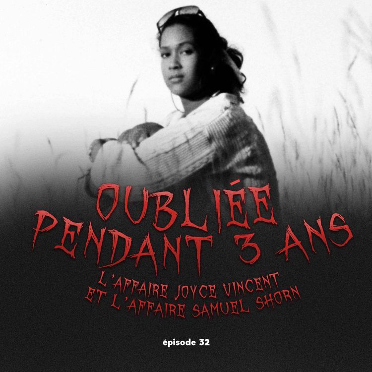 cover art for #32 - Meurtre ou accident? L'affaire Joyce Carol Vincent et l'affaire Stacey Wilson