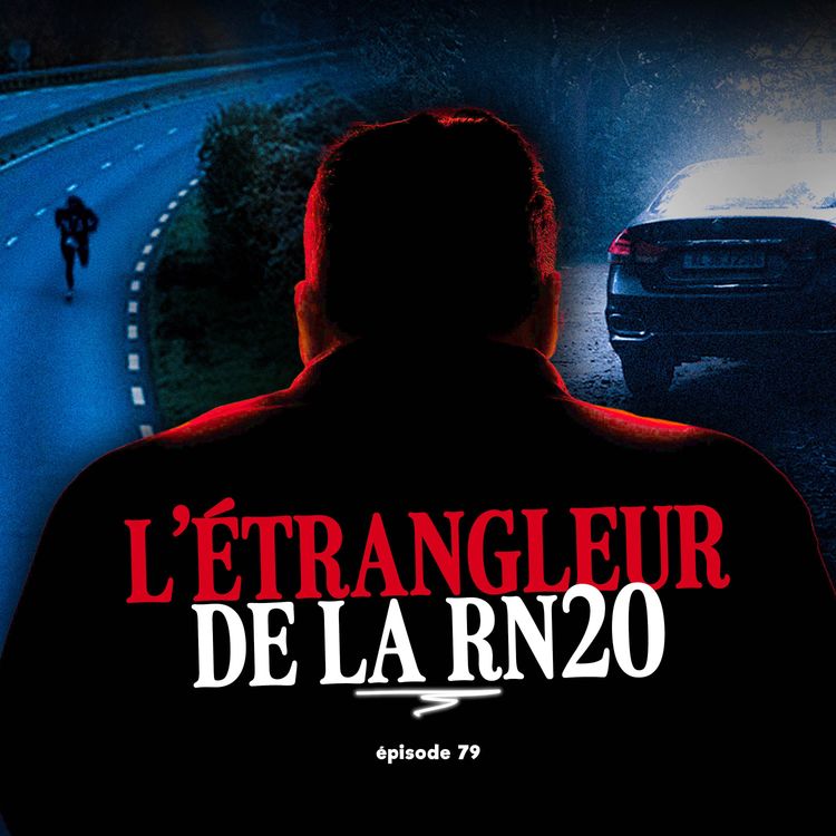 cover art for #79 - QUI est l'ÉTRANGLEUR de la Nationale 20? Le COLD CASE français