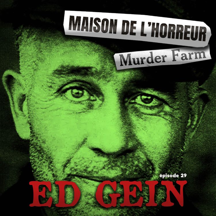 cover art for #29 - ED GEIN: La Vraie Histoire