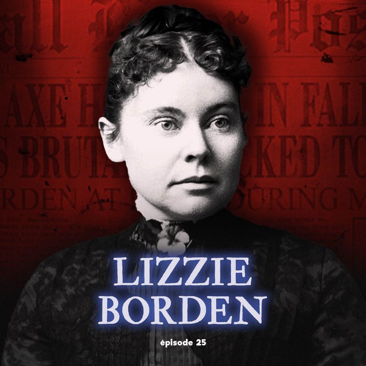 cover art for #25 - Lizzie Borden : la VRAIE histoire