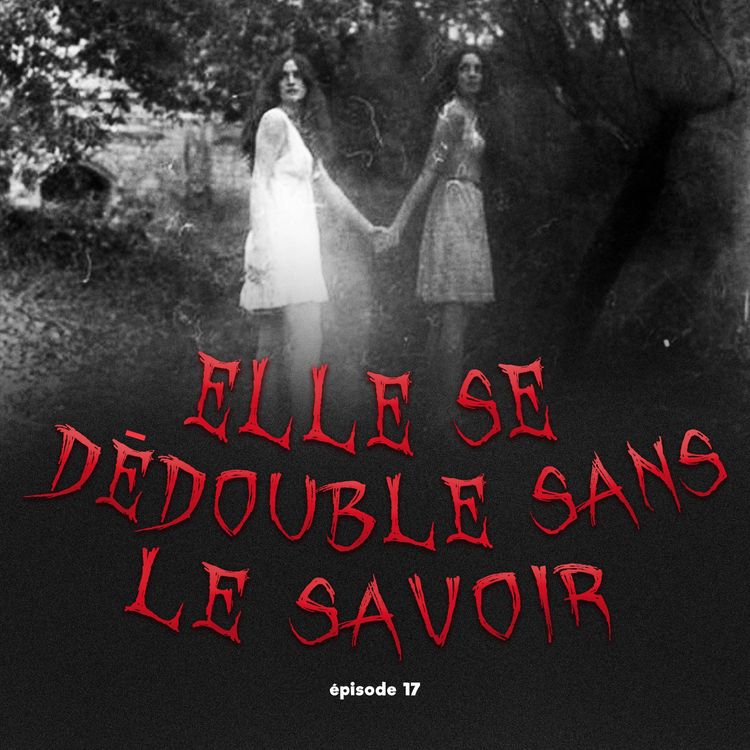 cover art for #17 - Elle se dédouble sans le savoir: le secret d'Émilie Sagée
