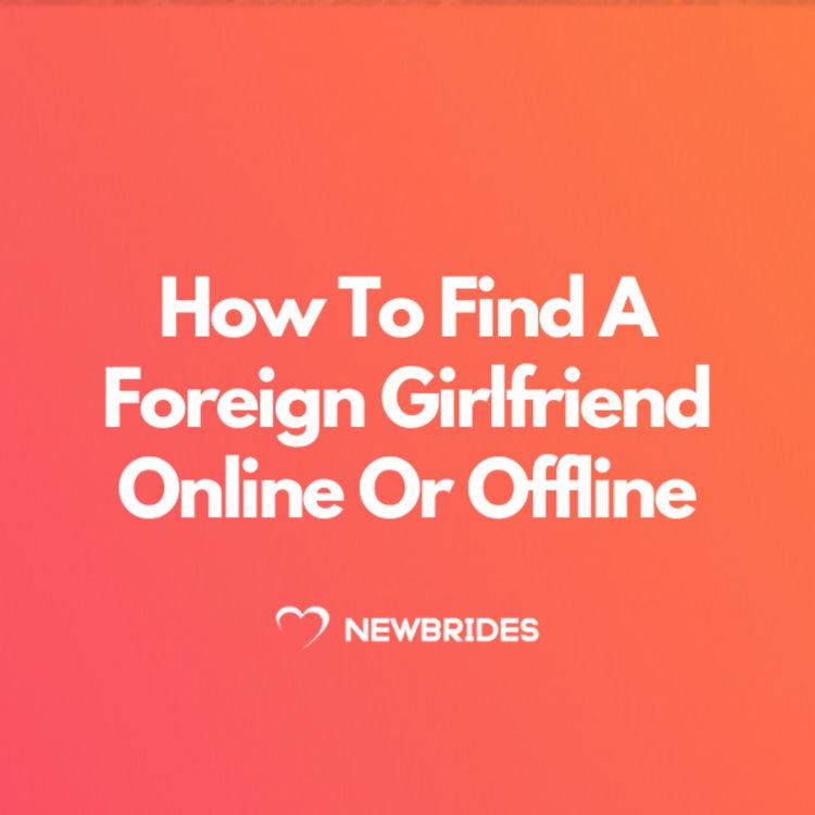 cover art for How To Find A Foreign Girlfriend Online Or Offline