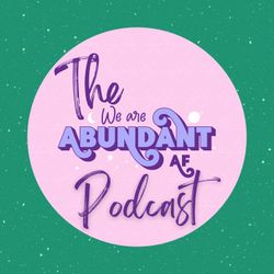 cover art for The We Are Abundant AF Podcast