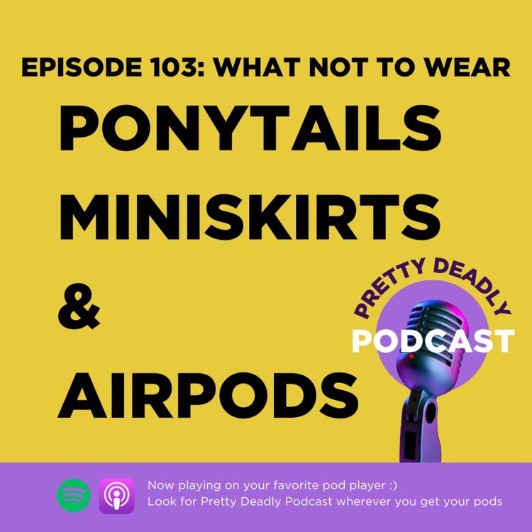 cover art for S7 Episode 103: What Not to Wear | Pretty Deadly Podcast