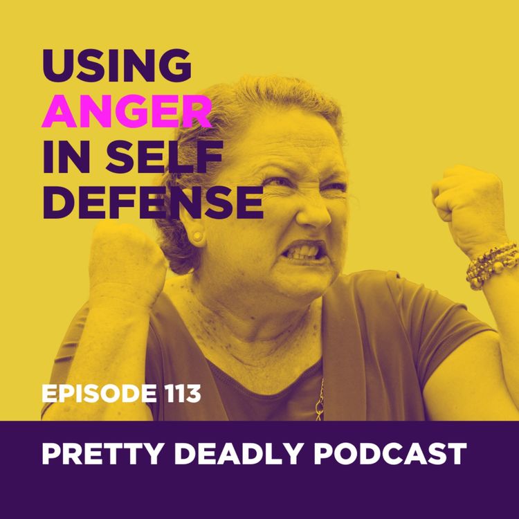 cover art for S7 Episode 113: Using Anger in Self Defense | Pretty Deady Podcast