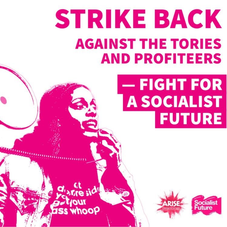 cover art for Strike back against the Tories & profiteers | Fight for a socialist future