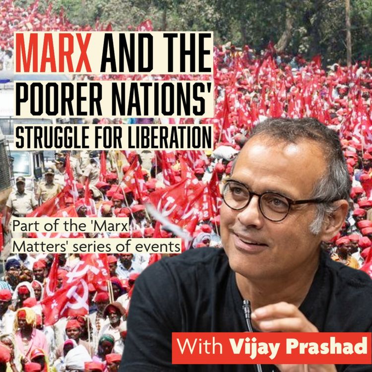 cover art for Marx and the Poorer Nations Struggle for Liberation - with Vijay Prashad