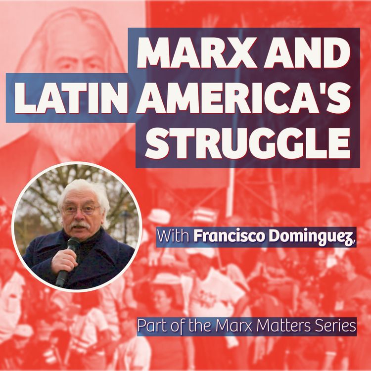 cover art for Marx & Latin America's Struggle - with Francisco Dominguez