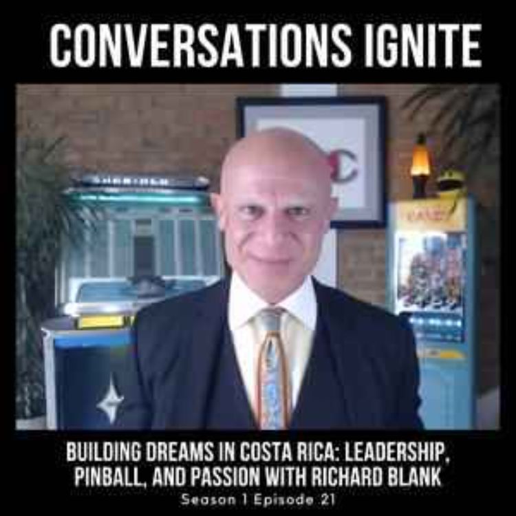 cover art for Conversations Ignite Podcast presents Building Dreams in Costa Rica: pure Passion with Richard Blank
