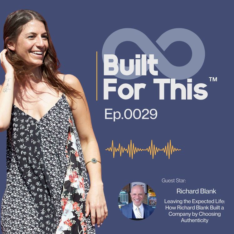 cover art for Built for This podcast Episode 29. Leaving the Expected Life: How Richard Blank Built a Company by Choosing Authenticity