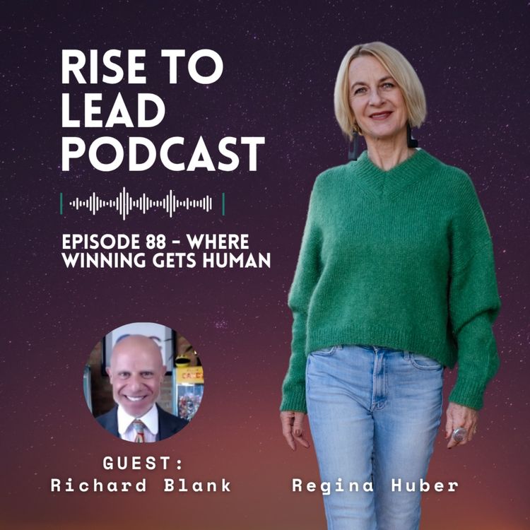 cover art for Rise to Lead Podcast episode 88. Where Winning Gets Human with Richard Blank