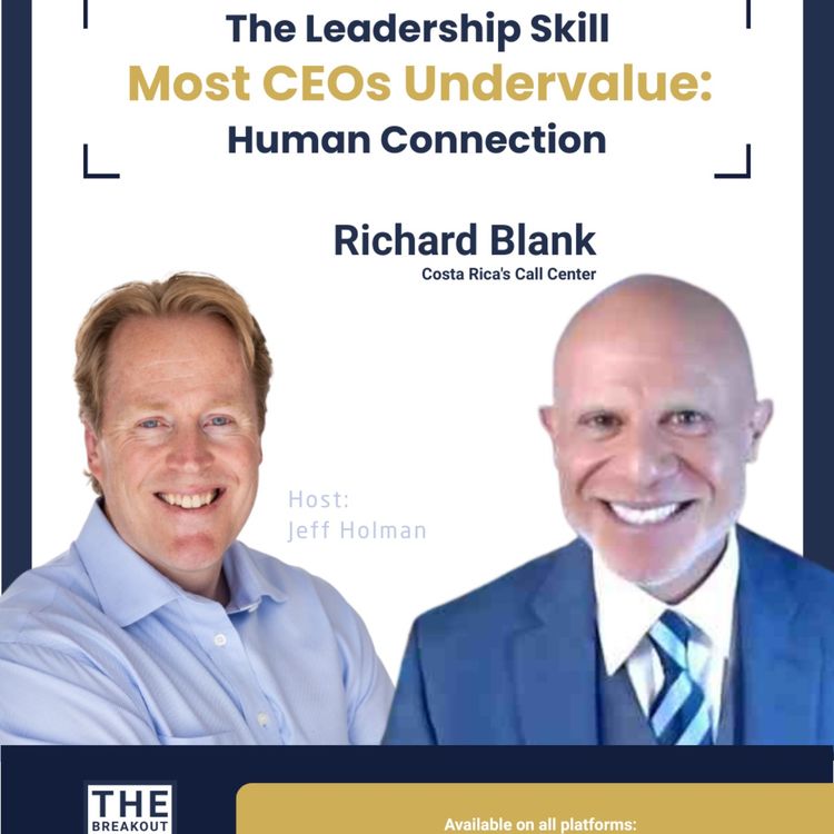 cover art for The Breakout CEO Podcast. The Leadership Skill CEOs Undervalue: Human Connection with Richard Blank