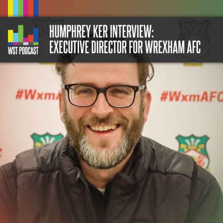cover art for Humphrey Ker Interview: Executive Director at Wrexham AFC