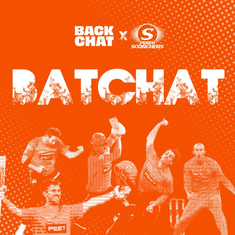 cover art for BATCHAT | The Perth Scorchers start STRONG