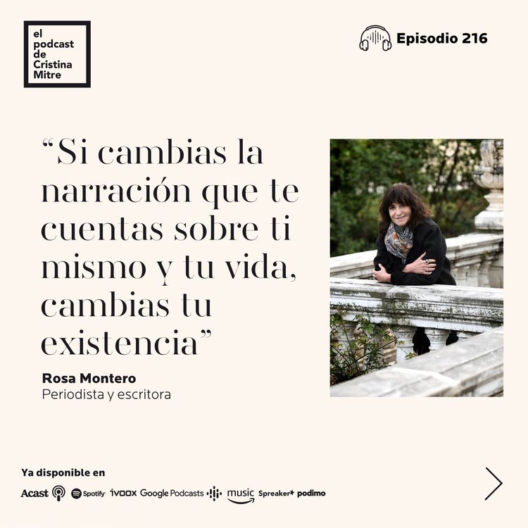 cover art for 'Si cambias la narración que te cuentas sobre ti mismo y tu vida, cambias tu existencia', con Rosa Montero. Episodio 216