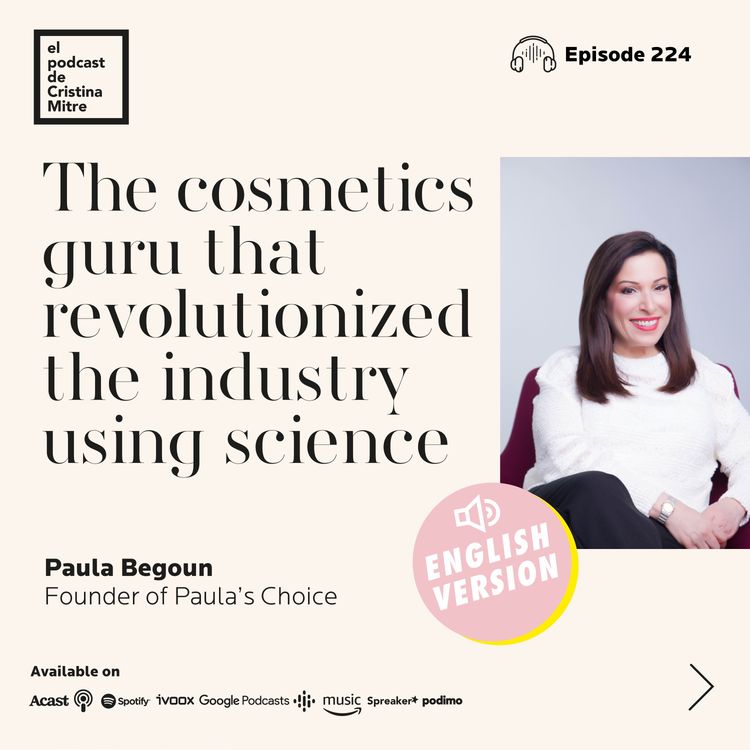 cover art for Paula Begoun: the cosmetics guru that revolutionized the industry using science. Episode 224