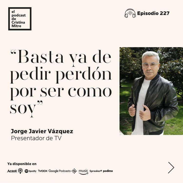 cover art for “Basta ya de pedir perdón por ser como soy”, con Jorge Javier Vázquez. Episodio 227