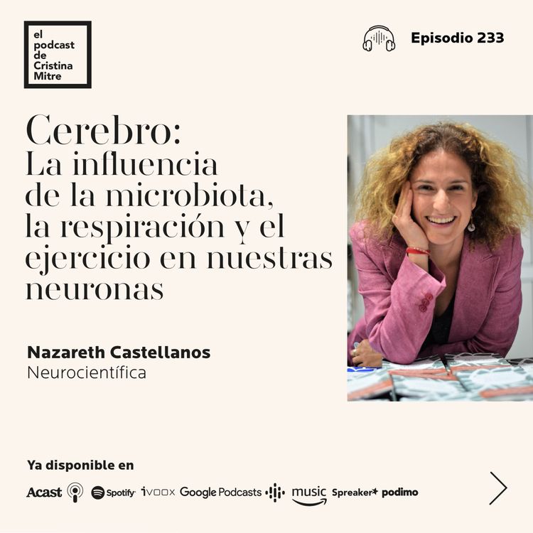 cover art for Cerebro: La influencia de la microbiota, la respiración y el ejercicio en nuestras neuronas, con Nazareth Castellanos. Episodio 233