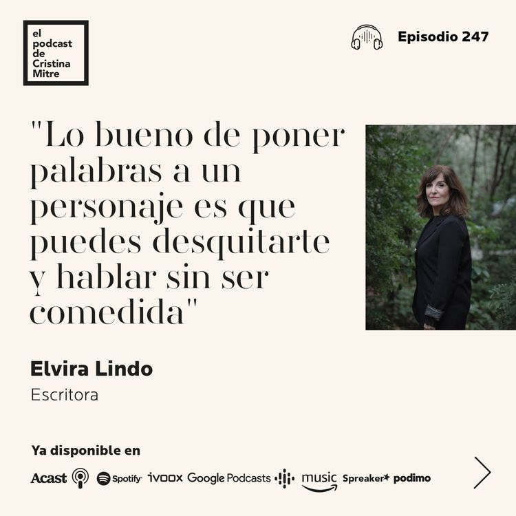 cover art for "Lo bueno de poner palabras a un personaje es que puedes desquitarte y hablar sin ser comedida", con Elvira Lindo. Episodio 247