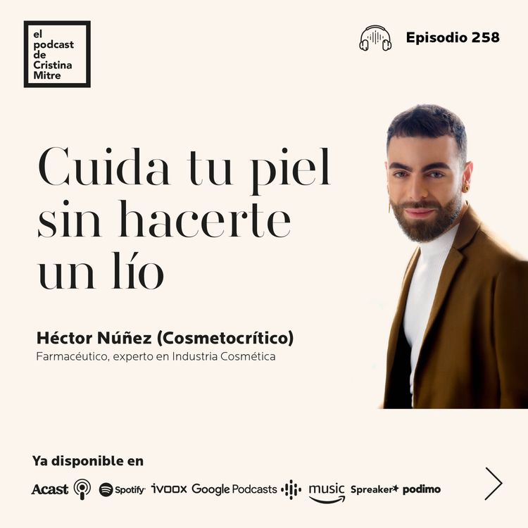 cover art for Cuida tu piel sin hacerte un lío, con Héctor Núñez (Cosmetocrítico). Episodio 258
