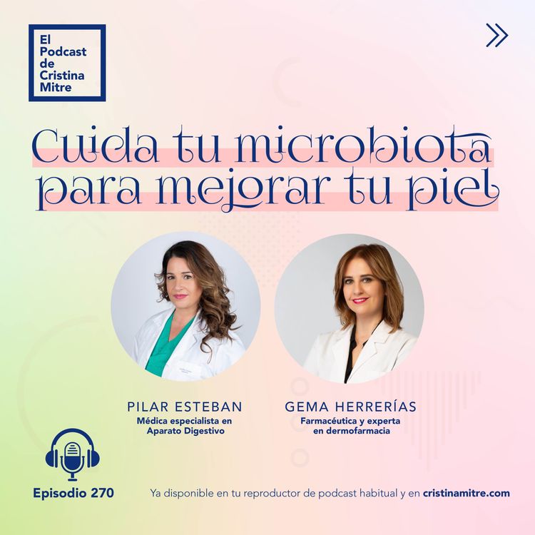 cover art for Cuida tu microbiota para mejorar tu piel, con Pilar Esteban y Gema Herrerías. Episodio 270