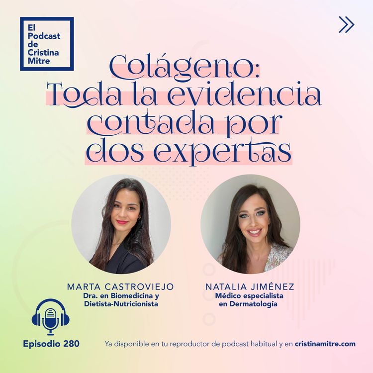cover art for Colágeno: Toda la evidencia contada por dos expertas, con Marta Castroviejo y Natalia Jiménez. Episodio 280