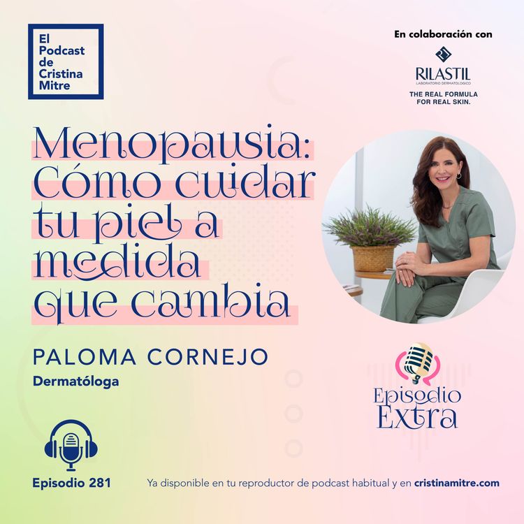 cover art for Menopausia: Cómo cuidar tu piel a medida que cambia, con Paloma Cornejo. Episodio 281