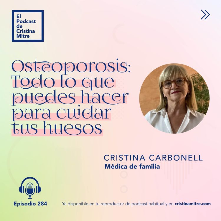 cover art for Osteoporosis: Todo lo que puedes hacer para cuidar tus huesos, con Cristina Carbonell. Episodio 284