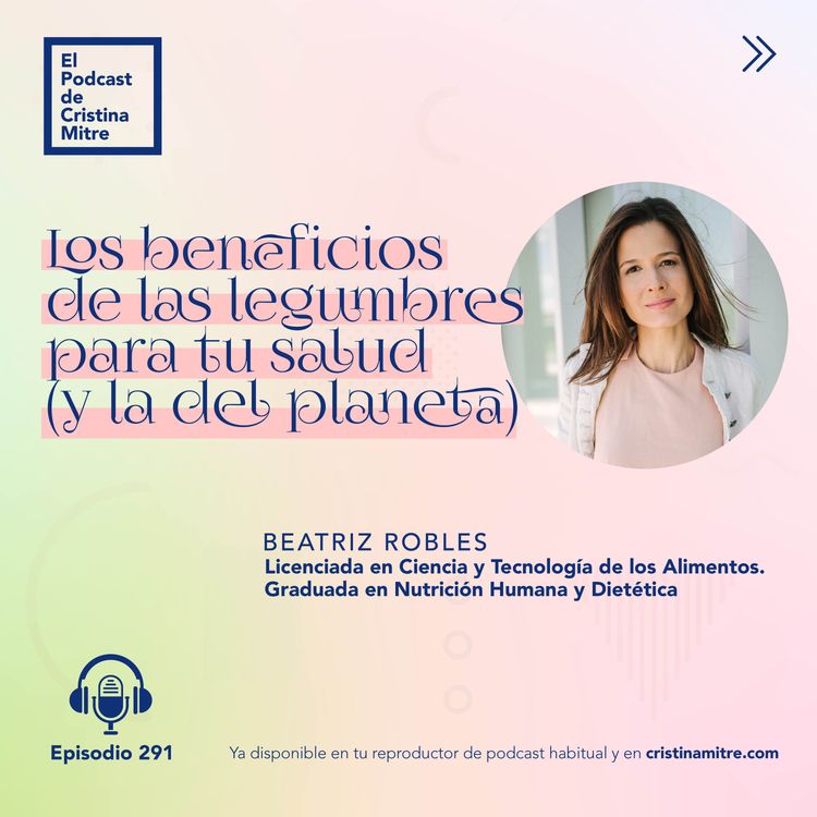 cover art for Los beneficios de las legumbres para tu salud (y la del planeta), con Beatriz Robles. Episodio 291