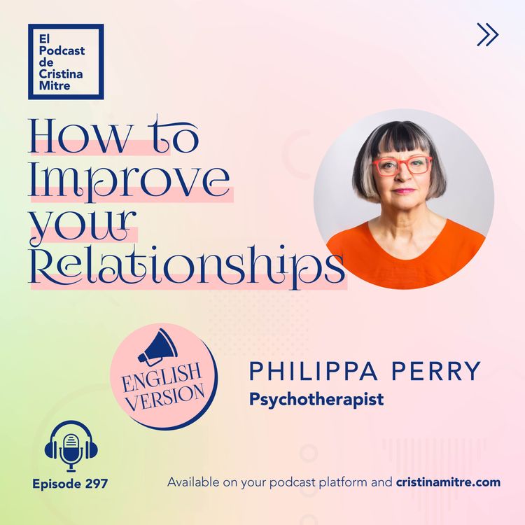 cover art for How to Improve your Relationships, with Philippa Perry. Episode 297 (english version) 