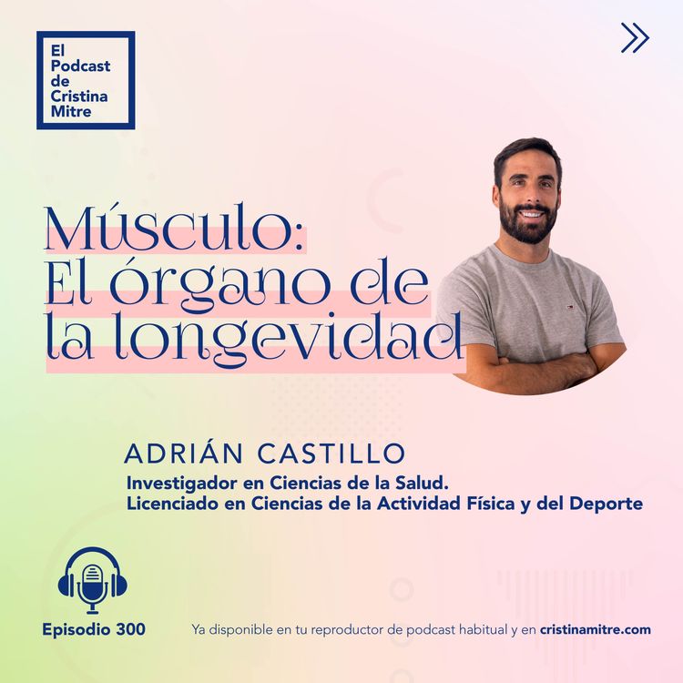 cover art for Músculo: El órgano de la longevidad, con Adrián Castillo. Episodio 300