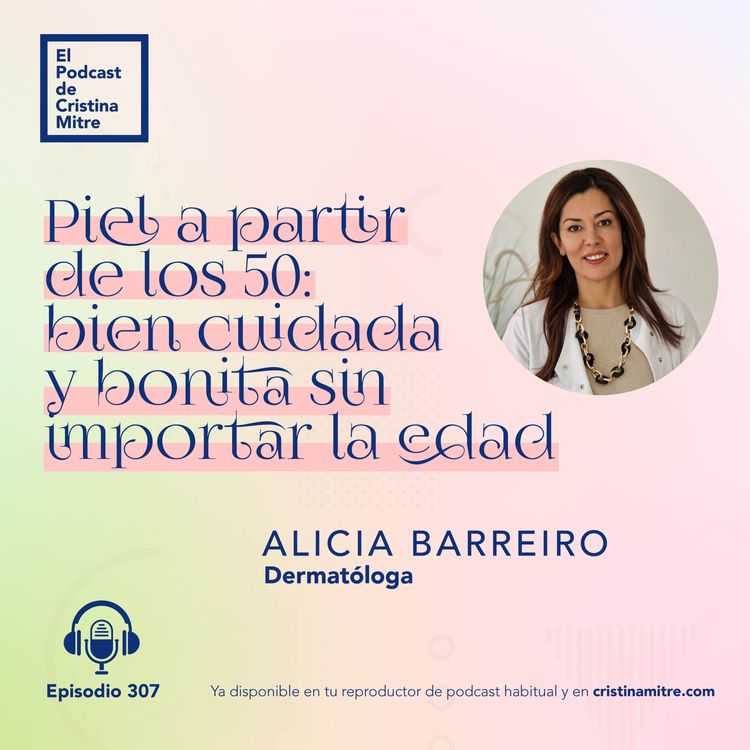 cover art for  Piel a partir de los 50: bien cuidada y bonita sin importar la edad, con Alicia Barreiro. Episodio 307